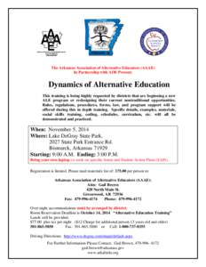 The Arkansas Association of Alternative Educators (AAAE) In Partnership with ADE Present: Dynamics of Alternative Education This training is being highly requested by districts that are beginning a new ALE program or red