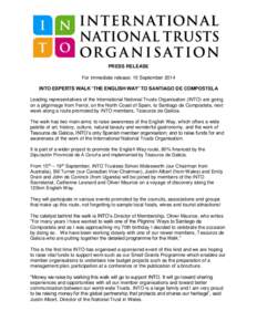 PRESS RELEASE For immediate release: 10 September 2014 INTO EXPERTS WALK ‘THE ENGLISH WAY’ TO SANTIAGO DE COMPOSTELA Leading representatives of the International National Trusts Organisation (INTO) are going on a pil