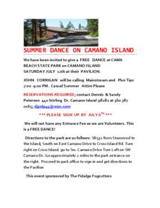 SUMMER DANCE ON CAMANO ISLAND We have been invited to give a FREE DANCE at CAMA BEACH STATE PARK on CAMANO ISLAND SATURDAY JULY 12th at their PAVILION. JOHN CORRIGAN will be calling Mainstream and Plus Tips 7:00 -9:00 PM