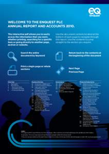 Welcome to the ENQUEST PLC Annual Report AND ACCOUNTSThis interactive pdf allows you to easily access the information that you want, whether printing, searching for a specific item or going directly to another pag