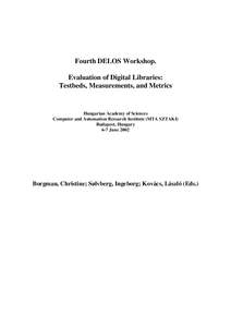Fourth DELOS Workshop. Evaluation of Digital Libraries: Testbeds, Measurements, and Metrics Hungarian Academy of Sciences Computer and Automation Research Institute (MTA SZTAKI)