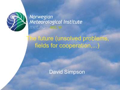 MSC-W  The future (unsolved problems, fields for cooperation,...)  David Simpson