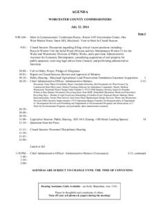 AGENDA WORCESTER COUNTY COMMISSIONERS July 22, 2014 Item # 9:00 AM - Meet in Commissioners’ Conference Room - Room 1103 Government Center, One West Market Street, Snow Hill, Maryland - Vote to Meet In Closed Session