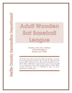 Saturday, May 02 at 2:00pm 1538 South King St Windsor, NCThe Bertie County Recreation Department is offering a wooden bat baseball league for those ages 16 and up. Tryouts for this