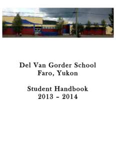 Del Van Gorder School Faro, Yukon Student Handbook 2013 – 2014  Del Van Gorder School General Parent/Student Information