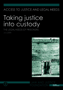 ACCESS TO JUSTICE AND LEGAL NEEDS  Taking justice into custody THE LEGAL NEEDS OF PRISONERS July 2008