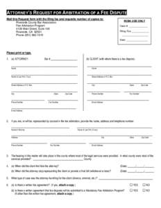 ATTORNEY’S REQUEST FOR ARBITRATION OF A FEE DISPUTE Mail this Request form with the filing fee and requisite number of copies to: Riverside County Bar Association Fee Arbitration Program 4129 Main Street, Suite 100 Riv