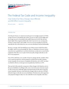 The Federal Tax Code and Income Inequality How Federal Tax Policy Changes Have Affected and Will Affect Income Inequality Michael Linden	  April 2012