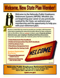 Welcome, New State Plan Member! Welcome to the Nebraska Public Employees Retirement Systems (NPERS). Whether you are beginning your career or you previously worked for the State, we welcome your membership and the opport