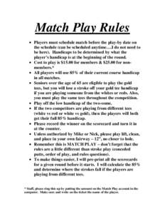 Match Play Rules • Players must schedule match before the play-by date on the schedule (can be scheduled anytime….I do not need to be here). Handicaps to be determined by what the player’s handicap is at the beginn