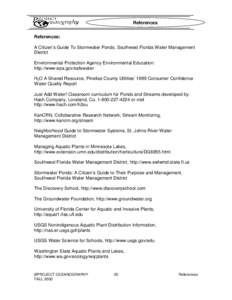 References References: A Citizen’s Guide To Stormwater Ponds, Southwest Florida Water Management District Environmental Protection Agency Environmental Education: http://www.epa.gov/safewater