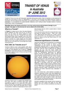 TRANSIT OF VENUS in Australia 6th JUNE 2012 www.transitofvenus.com.au Transits of Venus are rare and historically important astronomical events. Most of Australia is well positioned to witness the next transit of Venus o