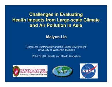 Challenges in Evaluating Health Impacts from Large-scale Climate and Air Pollution in Asia Meiyun Lin Center for Sustainability and the Global Environment University of Wisconsin-Madison