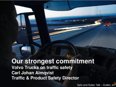 Our strongest commitment Volvo Trucks on traffic safety Carl Johan Almqvist Traffic & Product Safety Director Volvo Trucks Corporate Communication