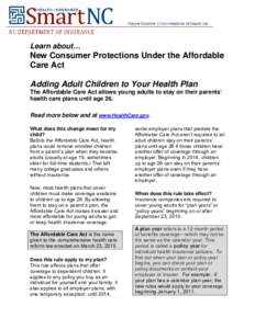 Learn about…  New Consumer Protections Under the Affordable Care Act Adding Adult Children to Your Health Plan The Affordable Care Act allows young adults to stay on their parents’