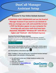 DuoCall Manager Assistant Setup Welcome To Your Online Outlook Assistant! ATTENTION: ONLY DOWNLOAD and use the DuoCall Manager Assistant if you want to use Outlook to help you manage your calls and would like to have