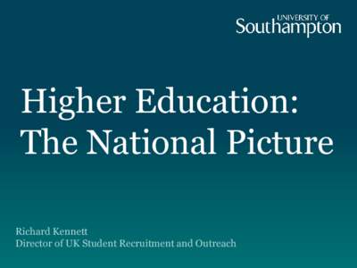 Higher Education: The National Picture Richard Kennett Director of UK Student Recruitment and Outreach  • The globalization of Higher Education