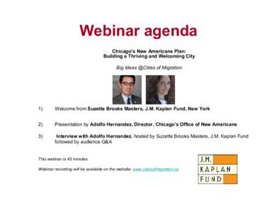 Webinar agenda Chicago’s New Americans Plan: Building a Thriving and Welcoming City Big Ideas @Cities of Migration  1)
