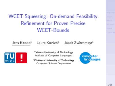 Motivatio  WCET Squeezing: On-demand Feasibility Refinement for Proven Precise WCET-Bounds Jens Knoop1