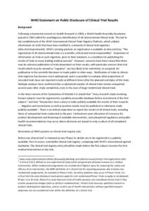 WHO Statement on Public Disclosure of Clinical Trial Results Background Following a ministerial summit on Health Research in 2004, a World Health Assembly Resolution passed in 2005 called for unambiguous identification o