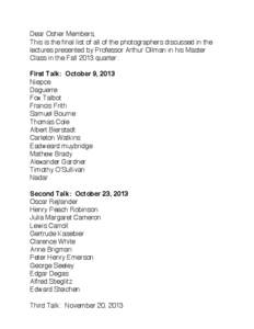 Dear Osher Members, This is the final list of all of the photographers discussed in the lectures presented by Professor Arthur Ollman in his Master Class in the Fall 2013 quarter: First Talk: October 9, 2013 Niepce