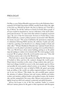 Prologue  On May 15, 2004, Nelson Mandela wept tears of joy as the Fédération Internationale de Football Association (FIFA) awarded South Africa the right to host the 2010 World Cup finals—the first on African soil. 