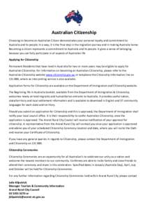 Australian Citizenship Choosing to become an Australian Citizen demonstrates your personal loyalty and commitment to Australia and its people. In a way, it is the final step in the migration journey and in making Austral