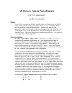 US Women’s National Teams Program POSITION STATEMENT ‘Quality versus Quantity’ Issue Ten to fifteen years ago, an obstacle in youth player development was the lack of