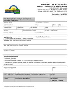 BOUNDARY LINE ADJUSTMENT / PARCEL COMBINATION APPLICATION CITY OF WEST RICHLAND 3801 W Van Giesen, West Richland WA[removed]Phone: ([removed]Fax: ([removed]Application Fee $67.50