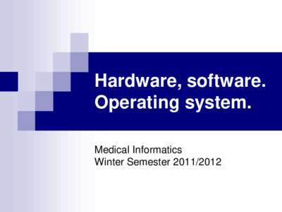 Hardware, software. Operating system. Medical Informatics Winter Semester  Computers
