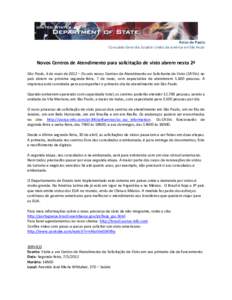 Aviso de Pauta Consulado Geral dos Estados Unidos da América em São Paulo Novos Centros de Atendimento para solicitação de visto abrem nesta 2ª São Paulo, 4 de maio de 2012 – Os seis novos Centros de Atendimento 