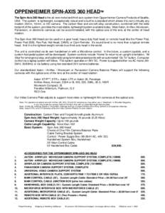 OPPENHEIMER SPIN-AXIS 360 HEAD The Spin-Axis 360 Head is the all-new motorized third-axis system from Oppenheimer Camera Products of Seattle, USA. The system is lightweight, exceptionally robust and is built to a stan
