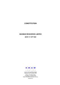 CONSTITUTION  MAXIMUS RESOURCES LIMITED ACN[removed]Level 3, 80 King William Street
