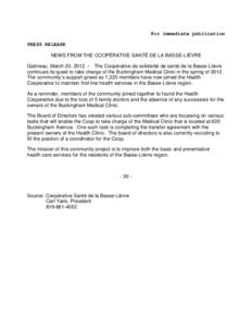 For immediate publication PRESS RELEASE NEWS FROM THE COOPÉRATIVE SANTÉ DE LA BASSE-LIÈVRE Gatineau, March 20, 2012. – The Coopérative de solidarité de santé de la Basse-Lièvre continues its quest to take charge