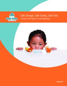 Safe Storage, Safe Dosing, Safe Kids A Report to the Nation on Safe Medication March 2012  About 165 young kids — or