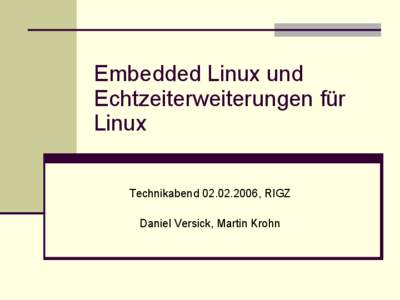 Embedded Linux und Echtzeiterweiterungen für Linux Technikabend[removed], RIGZ Daniel Versick, Martin Krohn