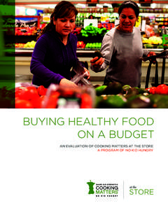 BUYING HEALTHY FOOD ON A BUDGET AN EVALUATION OF COOKING MATTERS AT THE STORE A PROGRAM OF NO KID HUNGRY  KEY FINDINGS