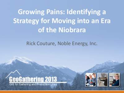 Growing Pains: Identifying a Strategy for Moving into an Era of the Niobrara Rick Couture, Noble Energy, Inc.  Introduction