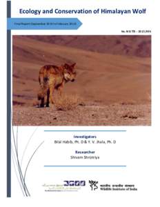 Ecology and Conservation of Himalayan Wolf Final Report (September 2010 to February[removed]No. WII TR – [removed]Investigators Bilal Habib, Ph. D & Y. V. Jhala, Ph. D