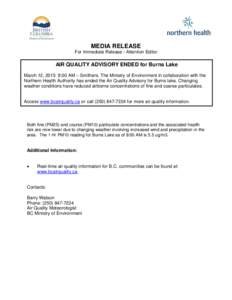 MEDIA RELEASE For Immediate Release - Attention Editor AIR QUALITY ADVISORY ENDED for Burns Lake March 12, 2015 8:00 AM – Smithers. The Ministry of Environment in collaboration with the Northern Health Authority has en