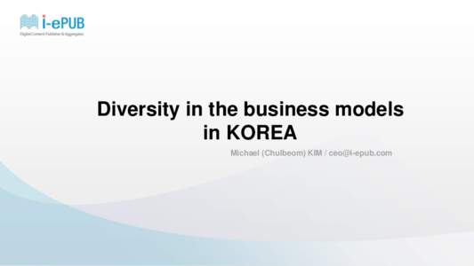 Diversity in the business models in KOREA Michael (Chulbeom) KIM /  The Appearance of Smart Devices