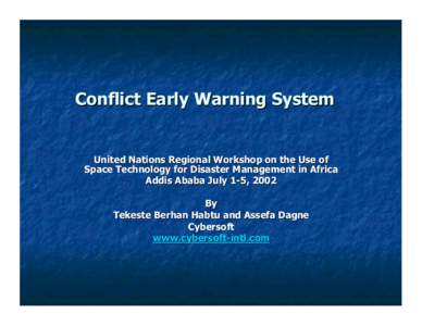 Conflict Early Warning System  United Nations Regional Workshop on the Use of Space Technology for Disaster Management in Africa Addis Ababa July 1-5, 2002 By
