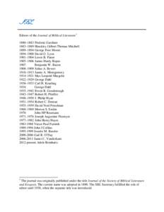 Editors of the Journal of Biblical Literature1 1880–1883 Frederic Gardiner 1883–1889 Hinckley Gilbert Thomas Mitchell 1889–1894 George Foot Moore 1894–1900 David G. Lyon 1901–1904 Lewis B. Paton