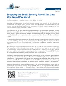 Issue Brief April 2014 Scrapping the Social Security Payroll Tax Cap: Who Would Pay More? By Nicole Woo, Janelle Jones, and John Schmitt*