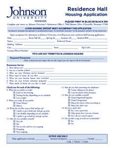 Residence Hall Housing Application PLEASE PRINT IN BLUE OR BLACK INK Complete and return to: Johnson University • Admissions Office • 7900 Johnson Drive • Knoxville, TennesseeA $100 HOUSING DEPOSIT MUST ACCO