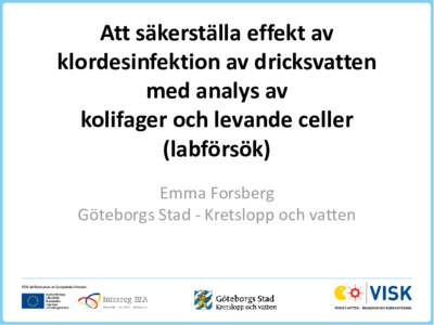 Att säkerställa effekt av klordesinfektion av dricksvatten med analys av kolifager och levande celler (labförsök) Emma Forsberg