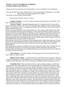 POWELL COUNTY CHAMBER OF COMMERCE BOARD OF DIRECTORS MEETING Minutes are from the August 4th, 2011 meeting held at 12 noon at the Broken Arrow Steakhouse. Those present: Bob Toole, Dave Williams, Patty Cowan, Donna Galbr