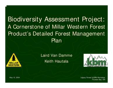 Biodiversity Assessment Project:  A Cornerstone of Millar Western Forest Product’s Detailed Forest Management Plan Laird Van Damme