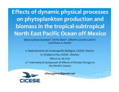 Effects of dynamic physical processes on phytoplankton production and biomass in the tropical-subtropical North East Pacific Ocean off Mexico Eliana Gómez-Ocampoa*, Emilio Beierb, Gilberto Gaxiola-Castroa, and Mario A. 