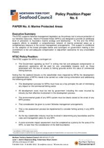 Policy Position Paper No. 6 PAPER No. 6: Marine Protected Areas Executive Summary The NTSC supports fisheries management legislation as the primary tool to ensure protection of our fisheries resources. Marine Protected A